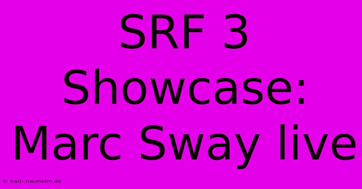 SRF 3 Showcase: Marc Sway Live