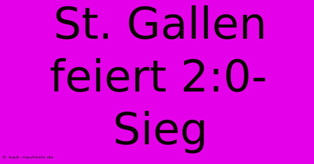 St. Gallen Feiert 2:0-Sieg