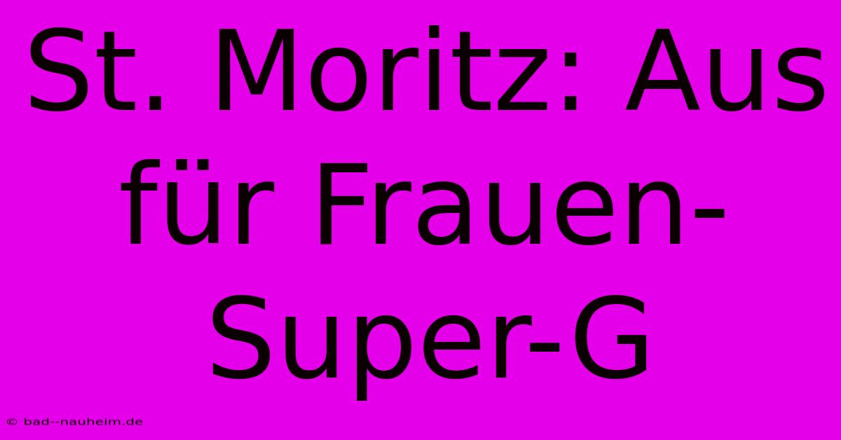 St. Moritz: Aus Für Frauen-Super-G