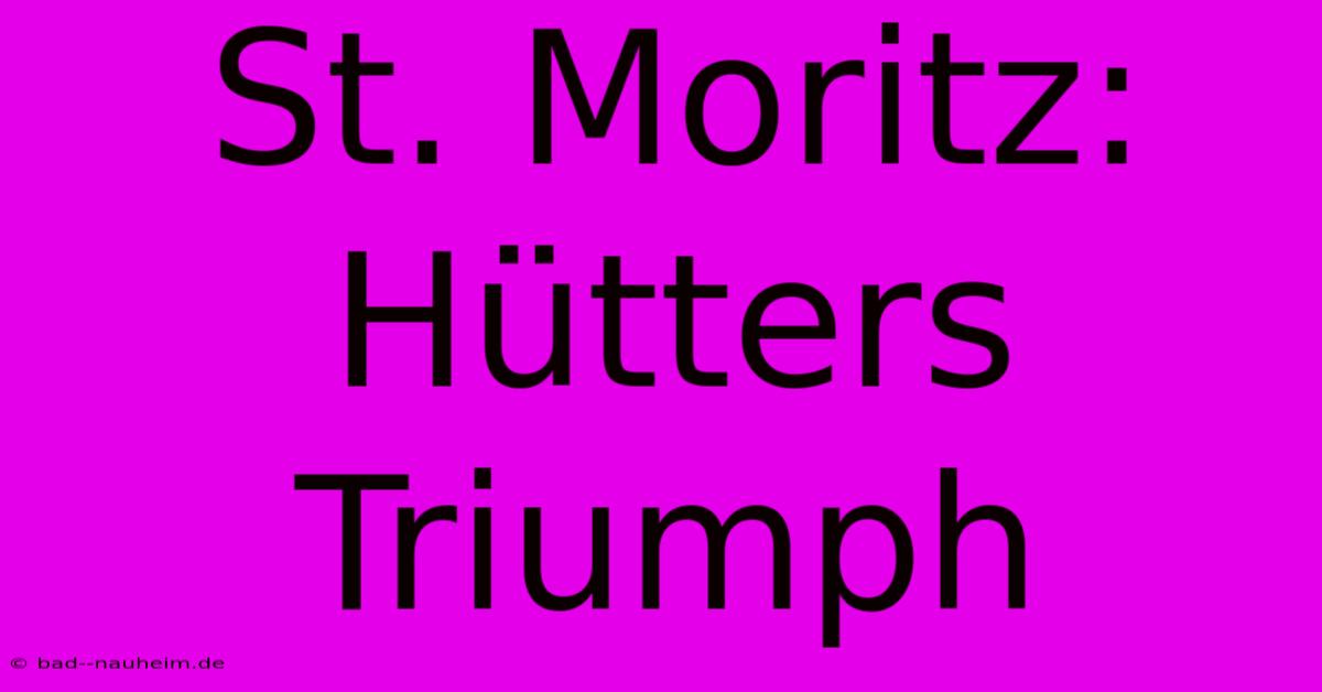 St. Moritz: Hütters Triumph