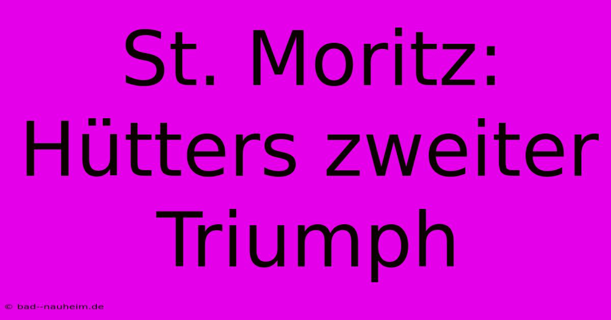 St. Moritz: Hütters Zweiter Triumph