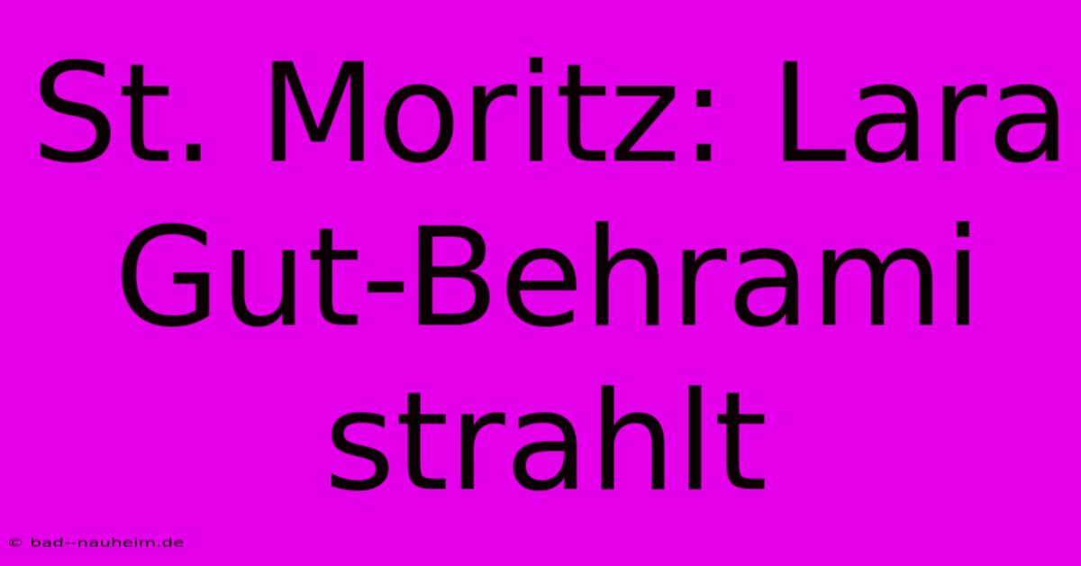 St. Moritz: Lara Gut-Behrami Strahlt