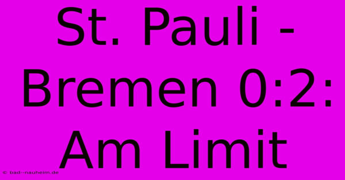 St. Pauli - Bremen 0:2: Am Limit