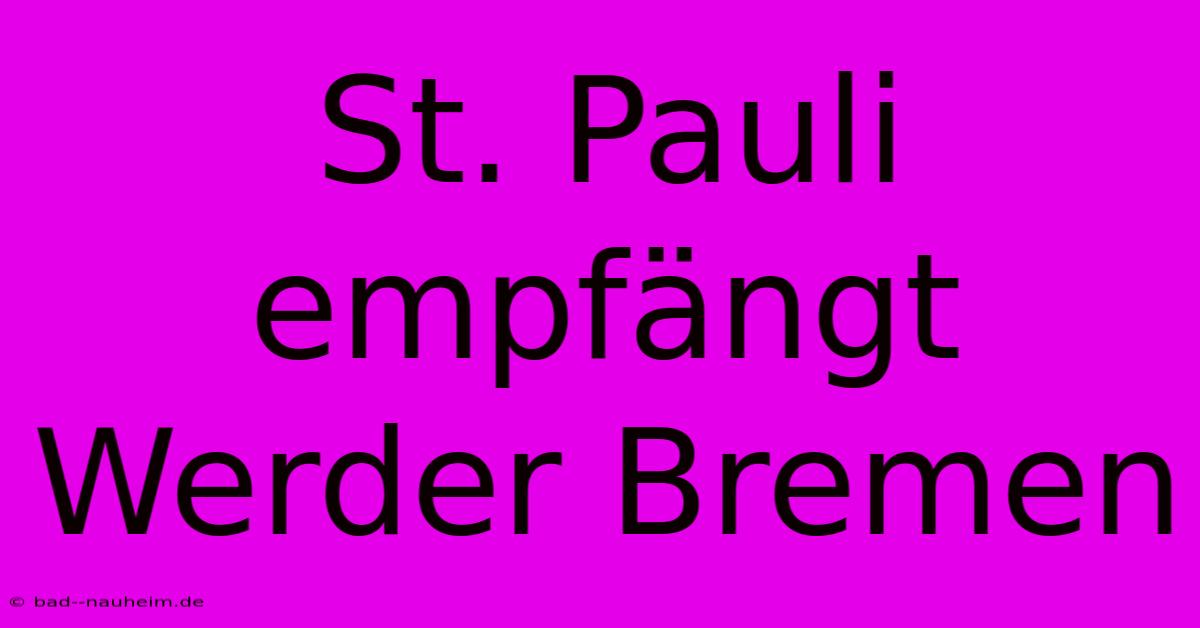 St. Pauli Empfängt Werder Bremen