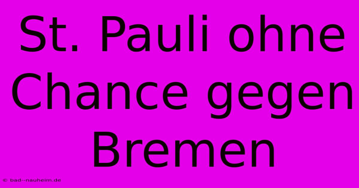 St. Pauli Ohne Chance Gegen Bremen