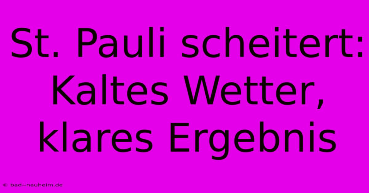 St. Pauli Scheitert: Kaltes Wetter, Klares Ergebnis