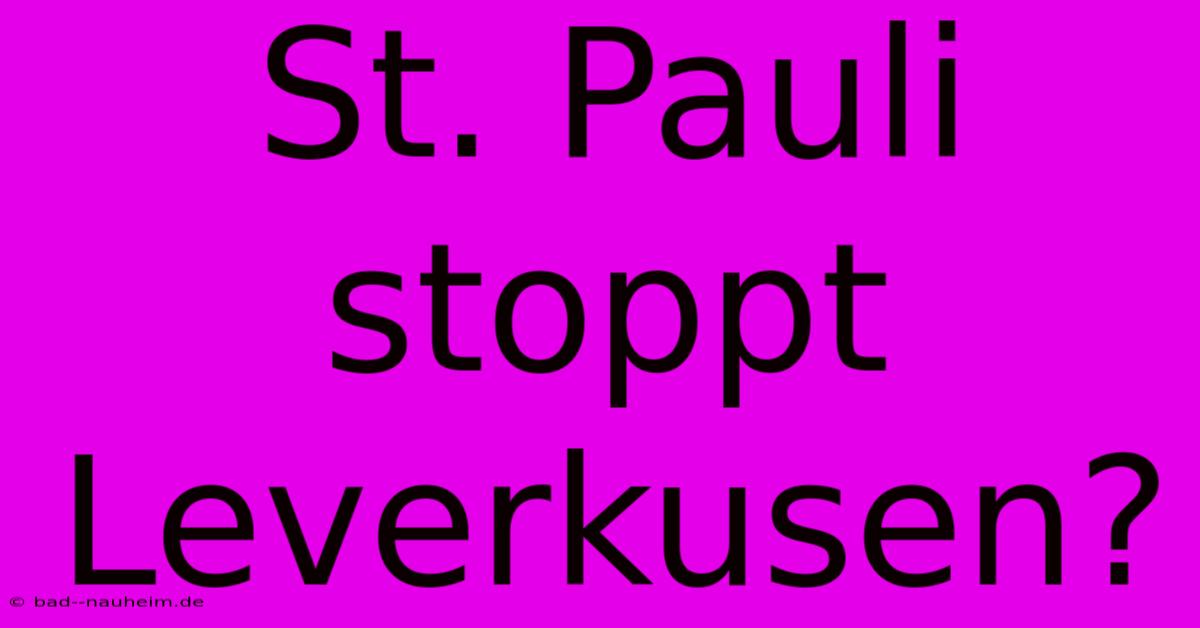 St. Pauli Stoppt Leverkusen?