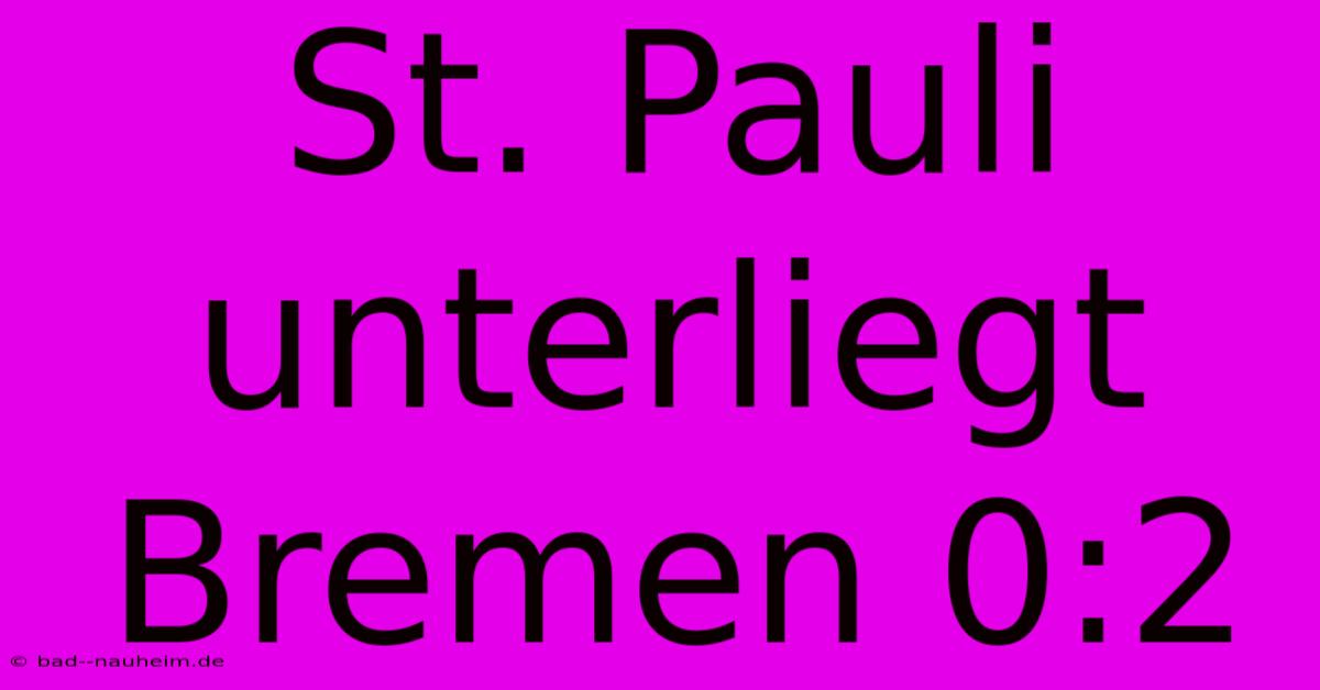 St. Pauli Unterliegt Bremen 0:2