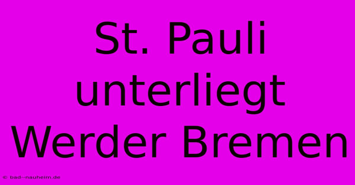 St. Pauli Unterliegt Werder Bremen