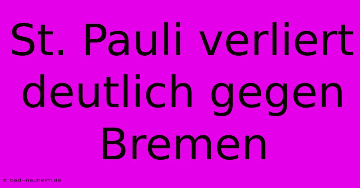 St. Pauli Verliert Deutlich Gegen Bremen