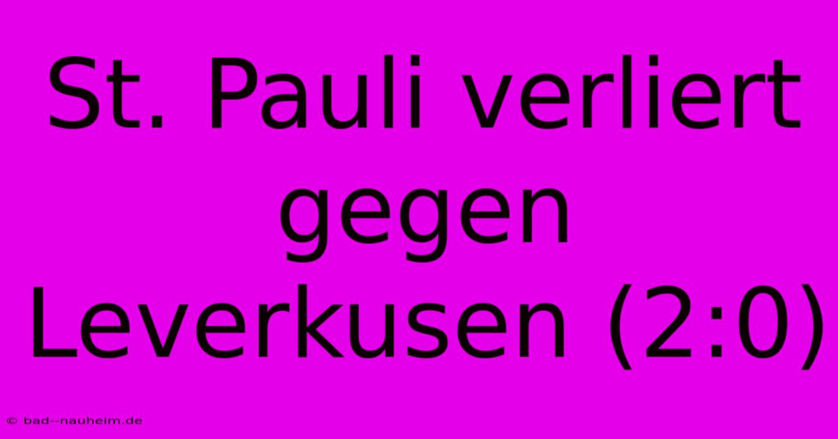 St. Pauli Verliert Gegen Leverkusen (2:0)