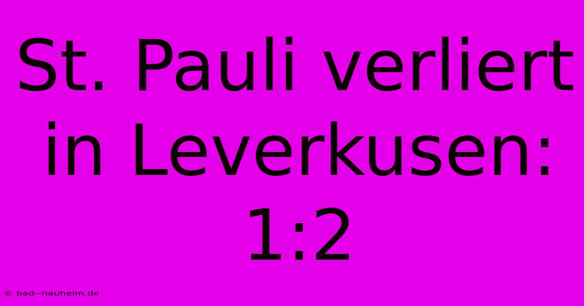 St. Pauli Verliert In Leverkusen: 1:2