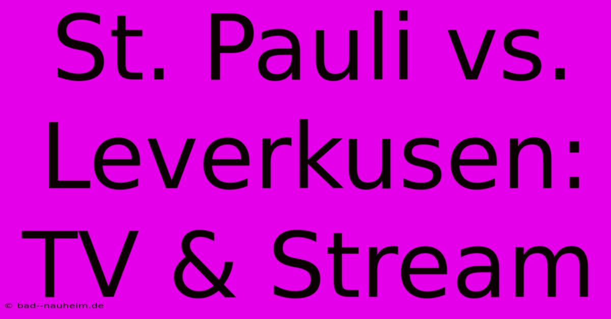 St. Pauli Vs. Leverkusen: TV & Stream