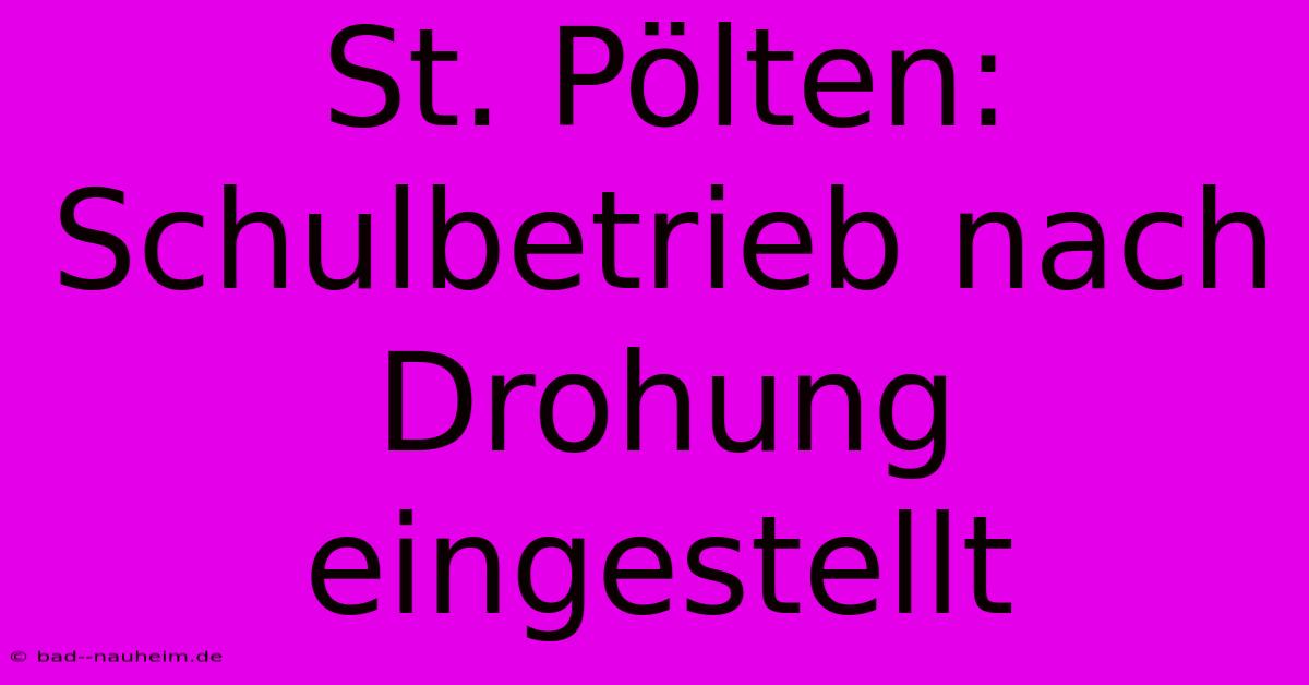 St. Pölten:  Schulbetrieb Nach Drohung Eingestellt