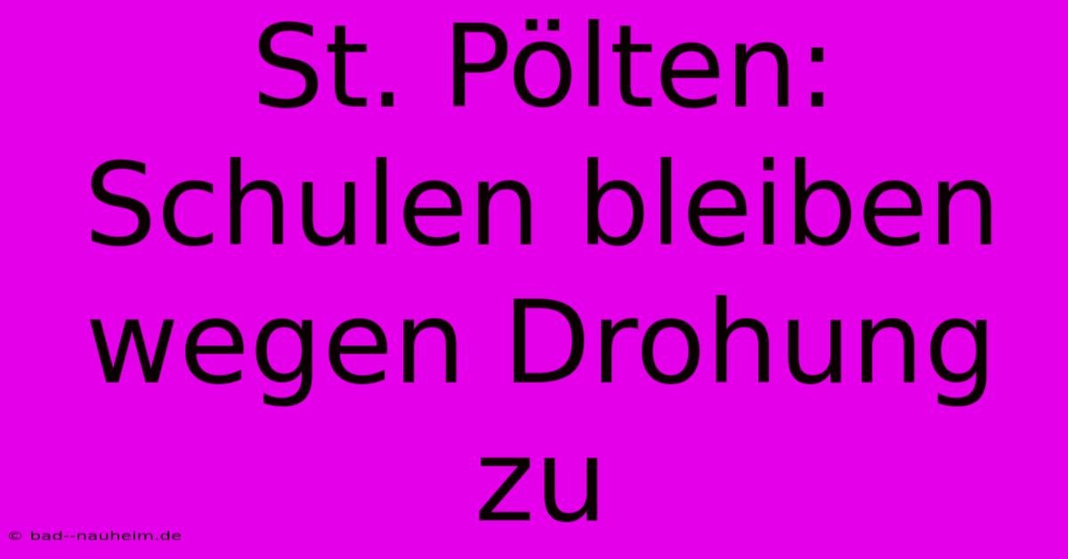 St. Pölten:  Schulen Bleiben Wegen Drohung Zu