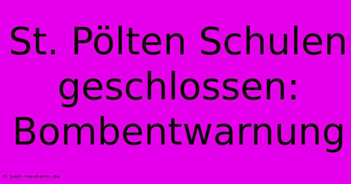 St. Pölten Schulen Geschlossen: Bombentwarnung