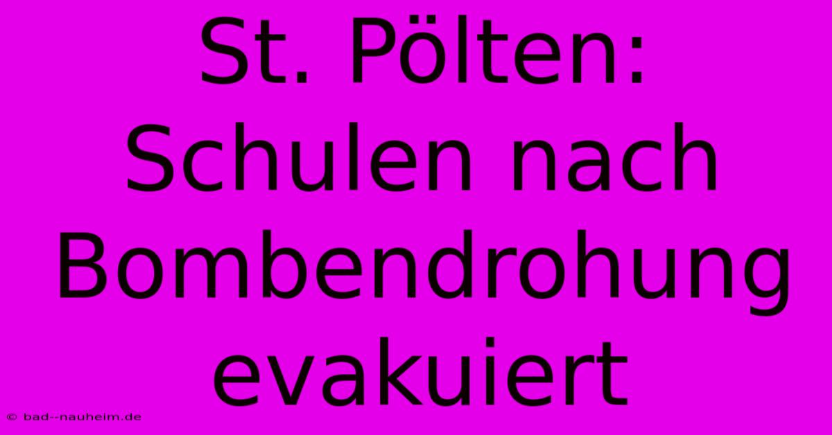 St. Pölten:  Schulen Nach Bombendrohung Evakuiert