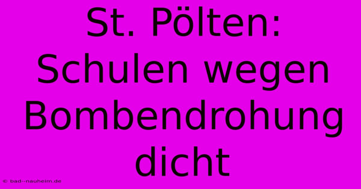 St. Pölten:  Schulen Wegen Bombendrohung Dicht