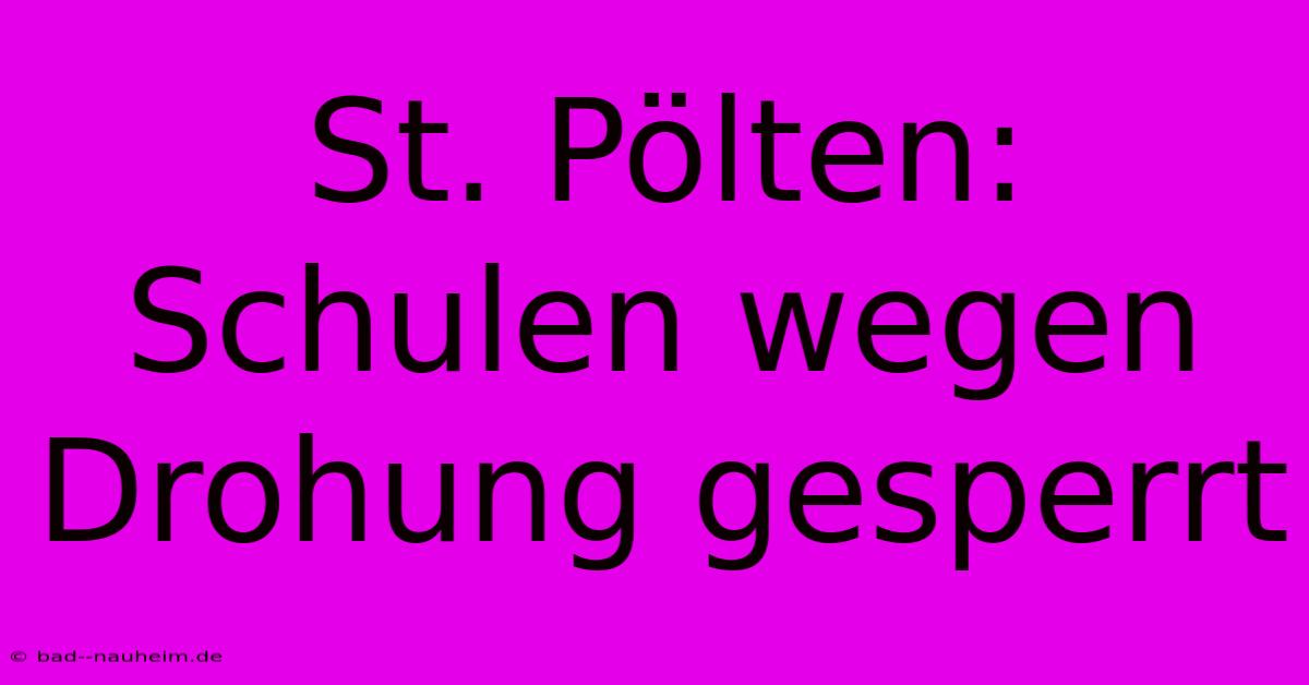 St. Pölten:  Schulen Wegen Drohung Gesperrt