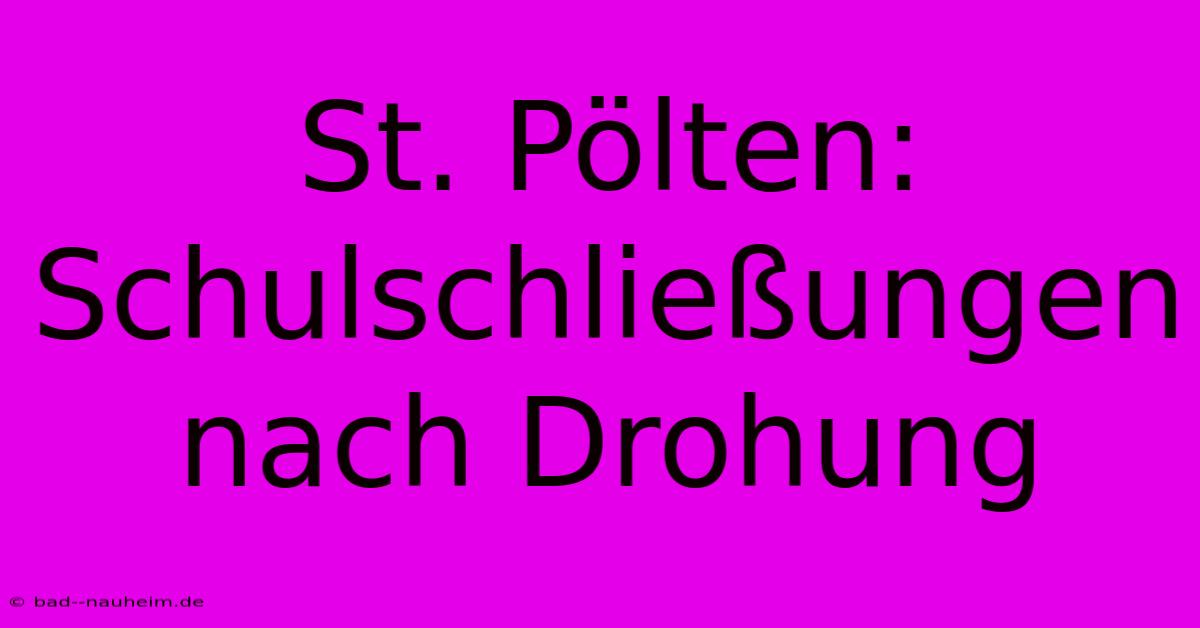 St. Pölten:  Schulschließungen Nach Drohung