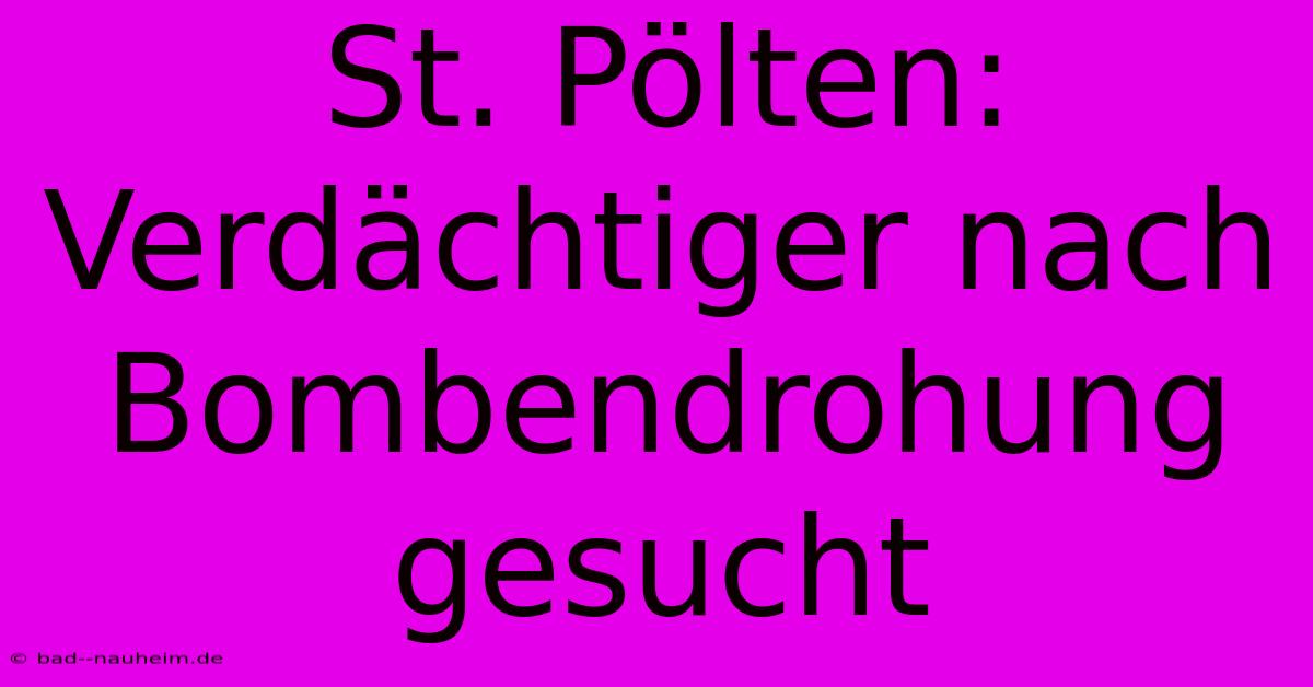 St. Pölten:  Verdächtiger Nach Bombendrohung Gesucht