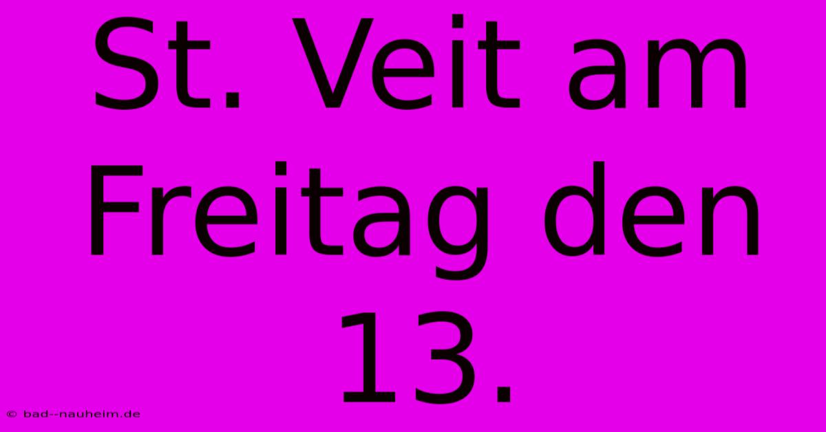 St. Veit Am Freitag Den 13.