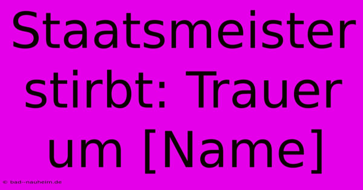 Staatsmeister Stirbt: Trauer Um [Name]