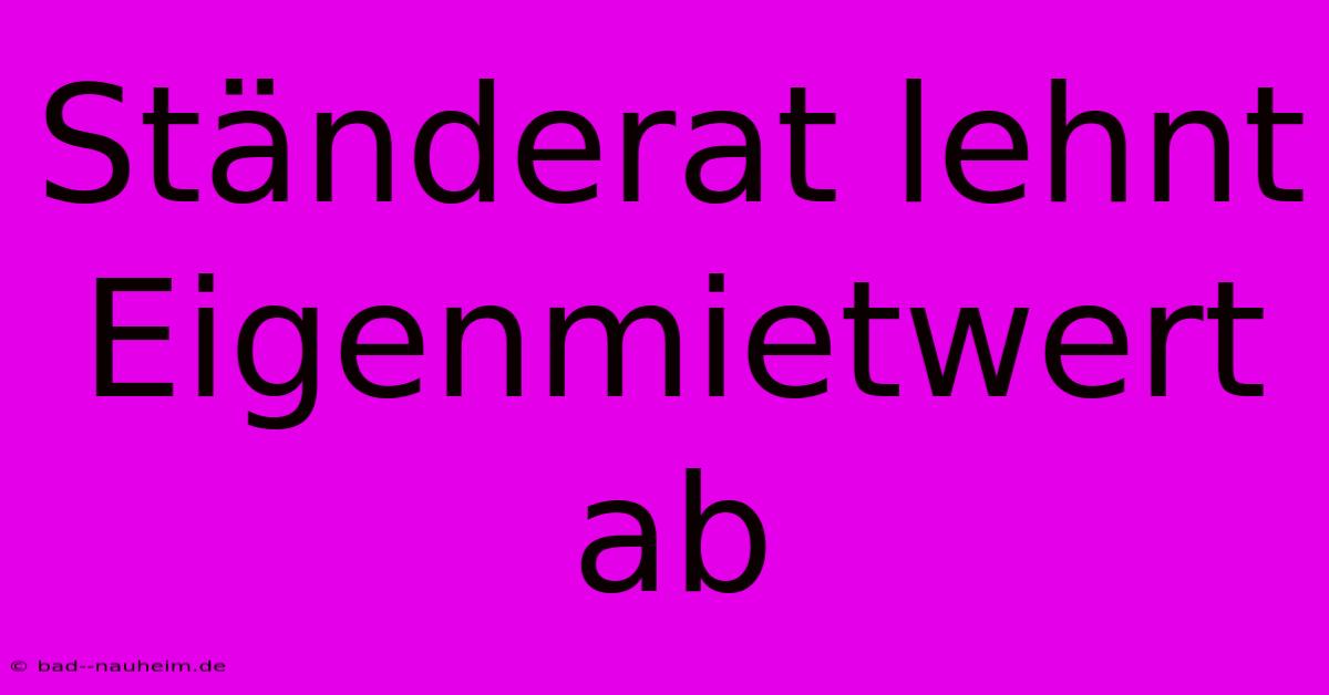 Ständerat Lehnt Eigenmietwert Ab