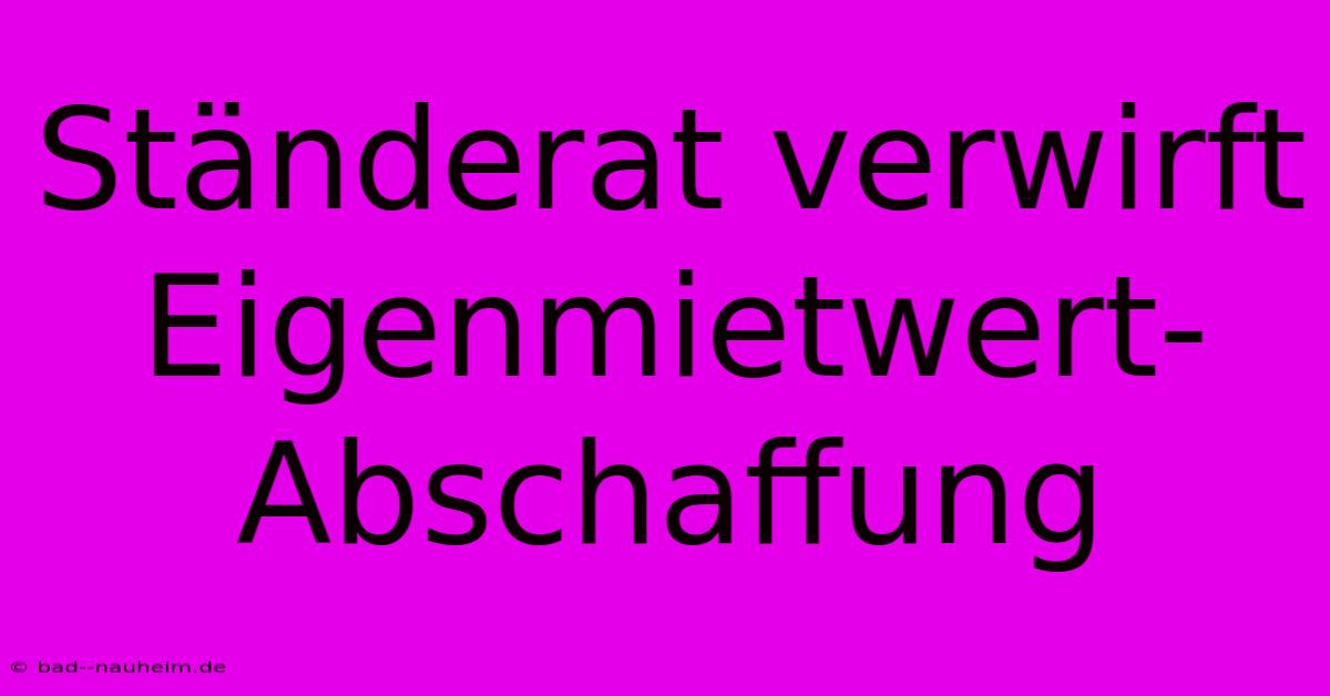 Ständerat Verwirft Eigenmietwert-Abschaffung