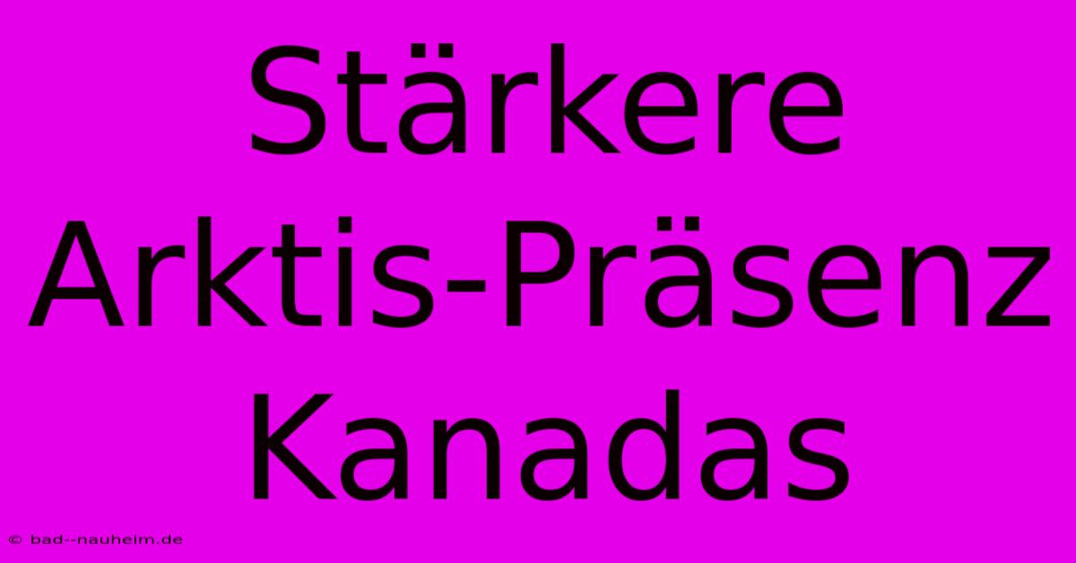 Stärkere Arktis-Präsenz Kanadas