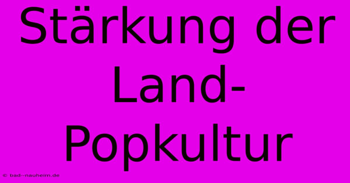 Stärkung Der Land-Popkultur