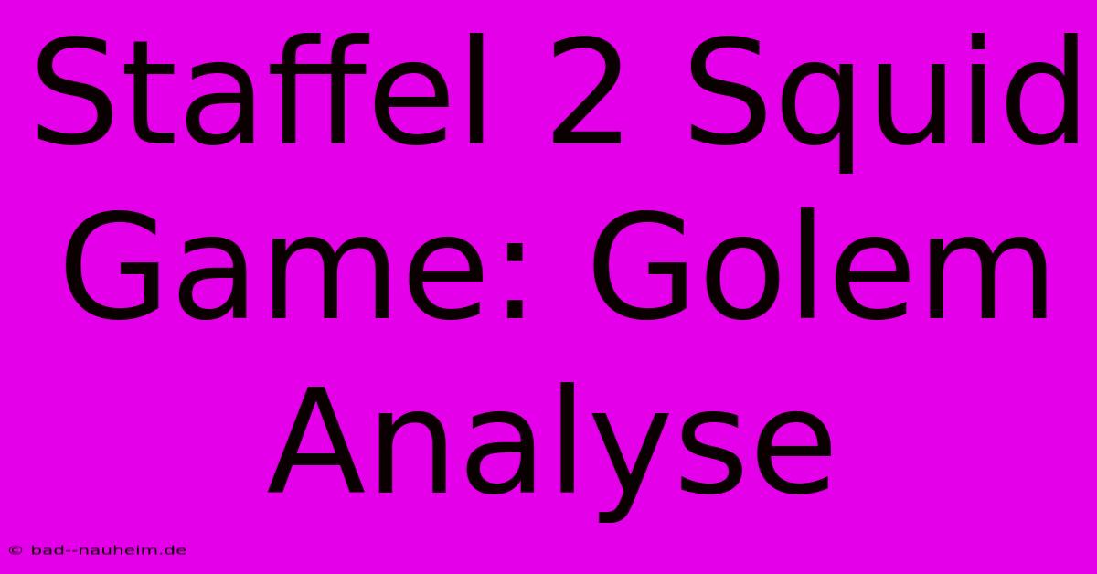 Staffel 2 Squid Game: Golem Analyse