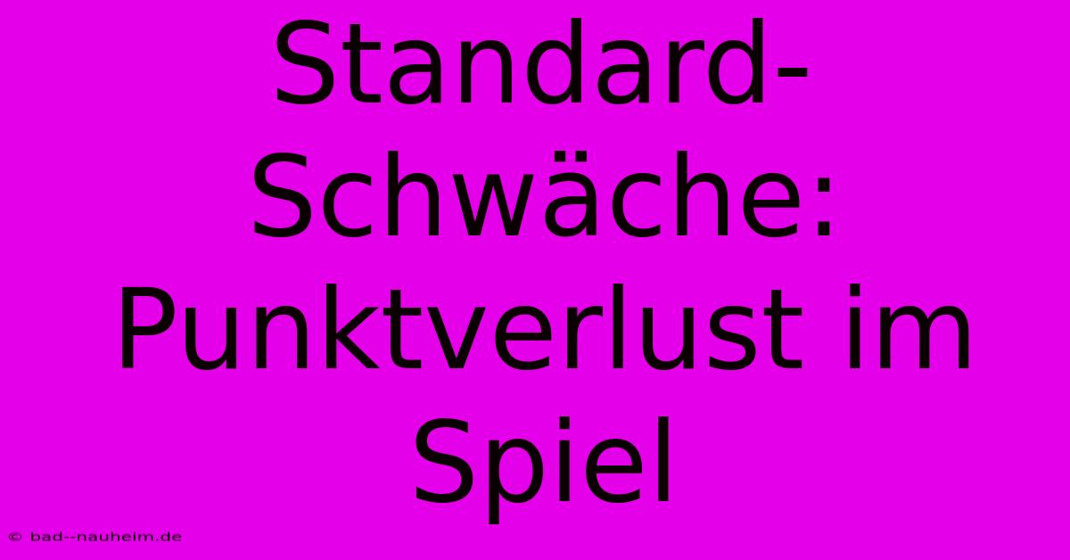 Standard-Schwäche: Punktverlust Im Spiel