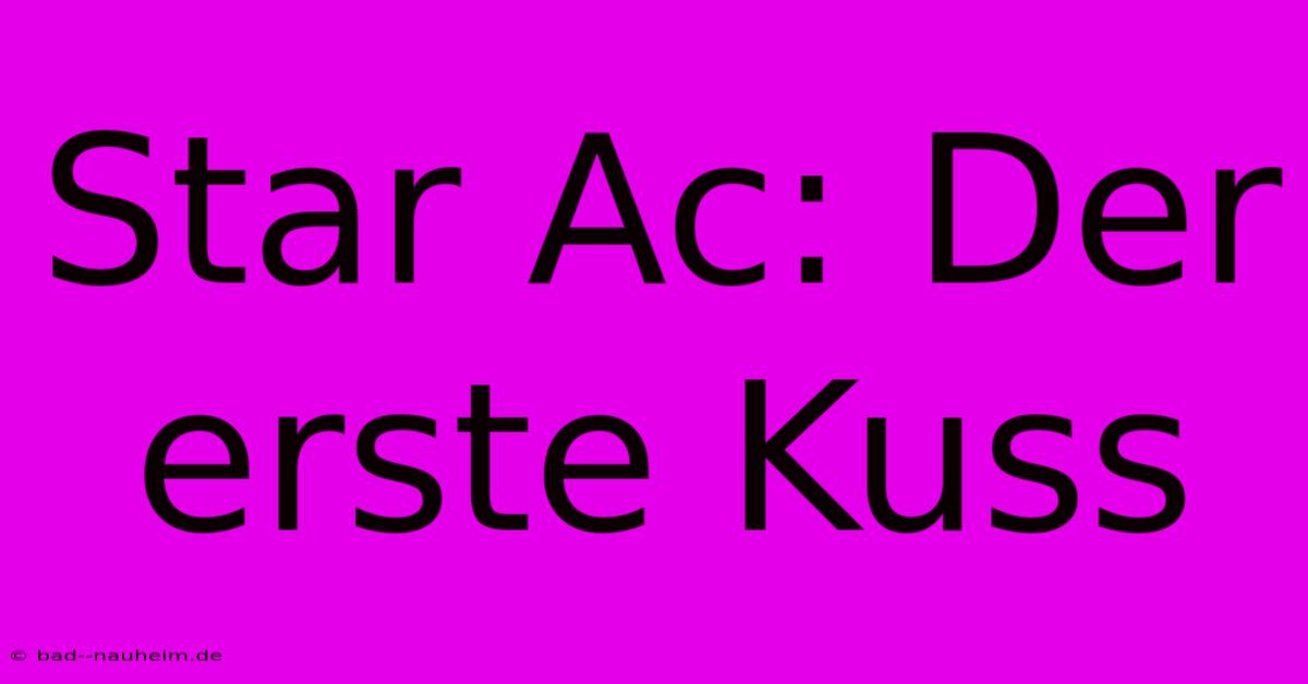 Star Ac: Der Erste Kuss