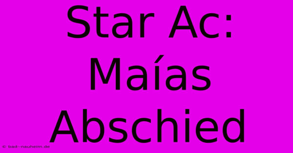 Star Ac: Maías Abschied