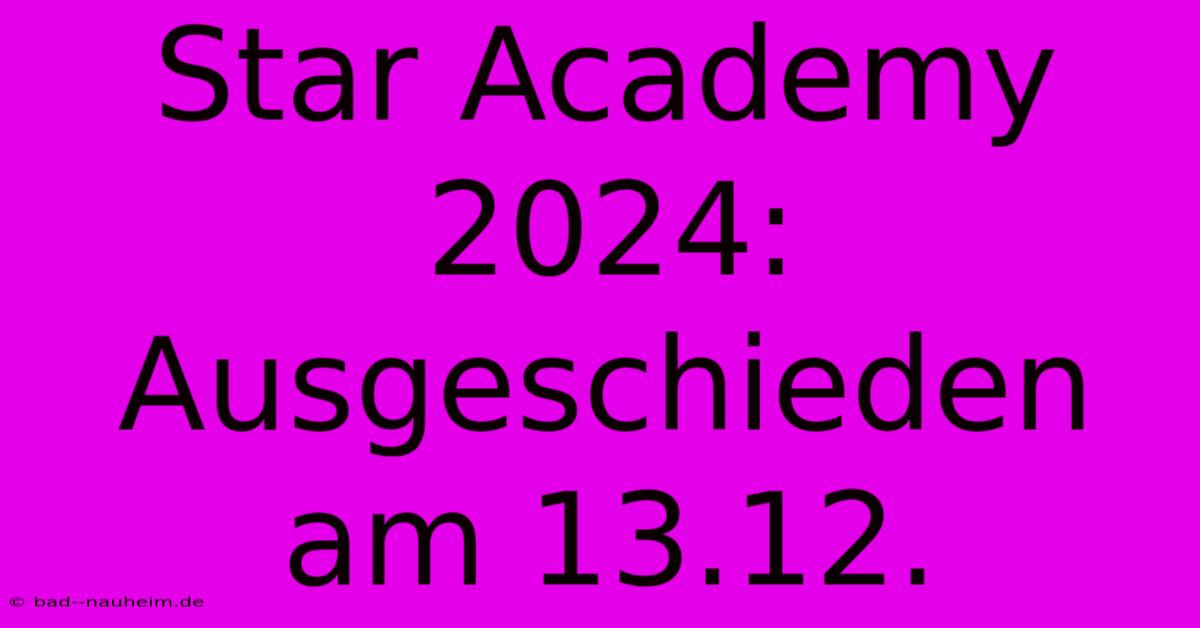 Star Academy 2024: Ausgeschieden Am 13.12.