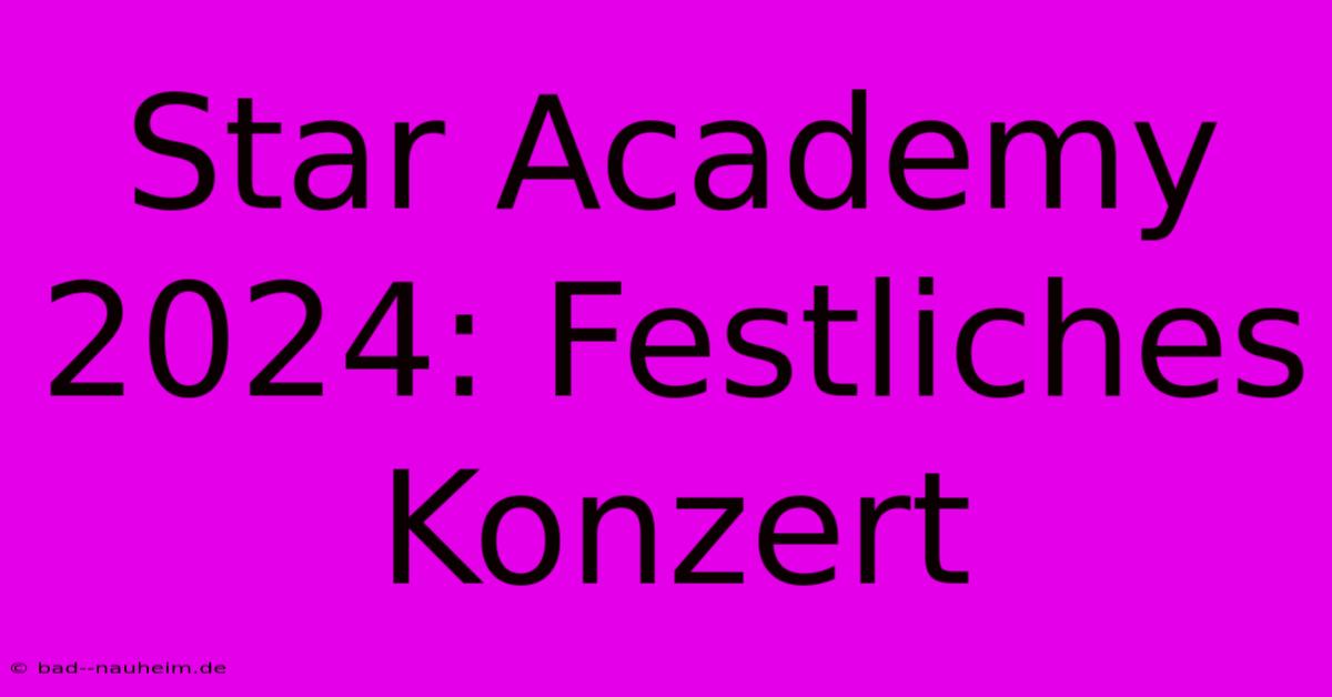 Star Academy 2024: Festliches Konzert