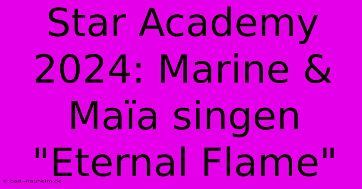 Star Academy 2024: Marine & Maïa Singen 