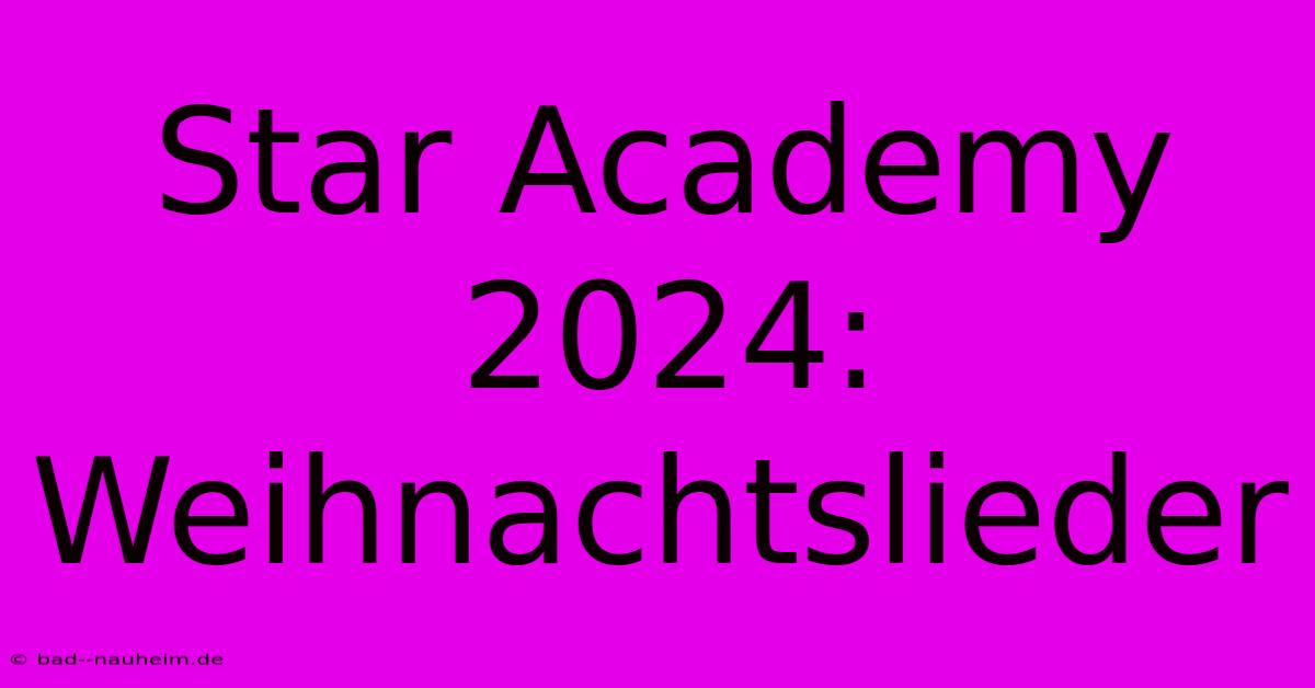 Star Academy 2024: Weihnachtslieder