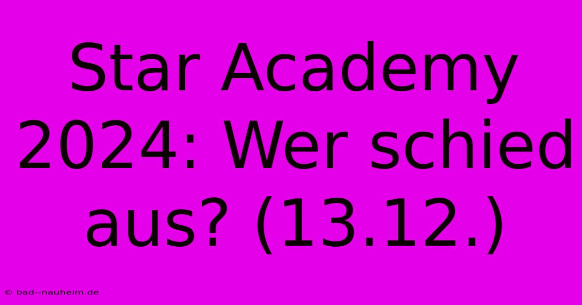 Star Academy 2024: Wer Schied Aus? (13.12.)