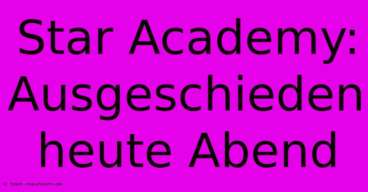 Star Academy: Ausgeschieden Heute Abend