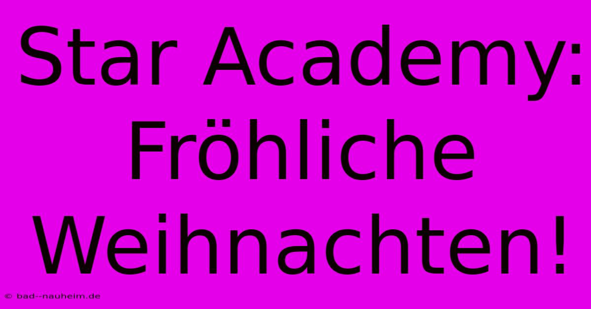 Star Academy:  Fröhliche Weihnachten!