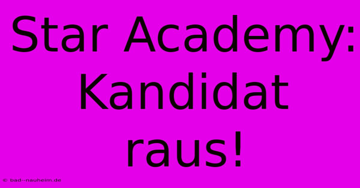 Star Academy: Kandidat Raus!