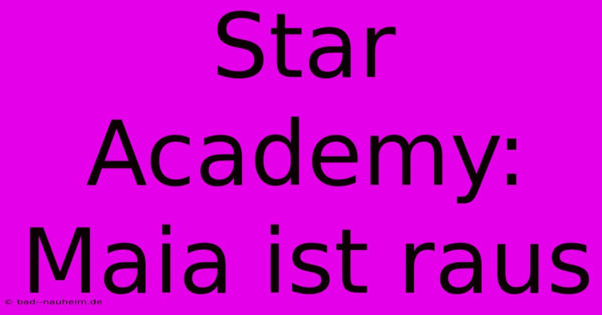 Star Academy: Maia Ist Raus