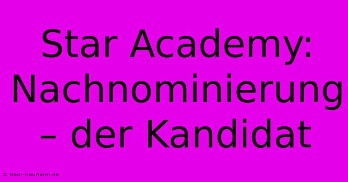 Star Academy: Nachnominierung – Der Kandidat