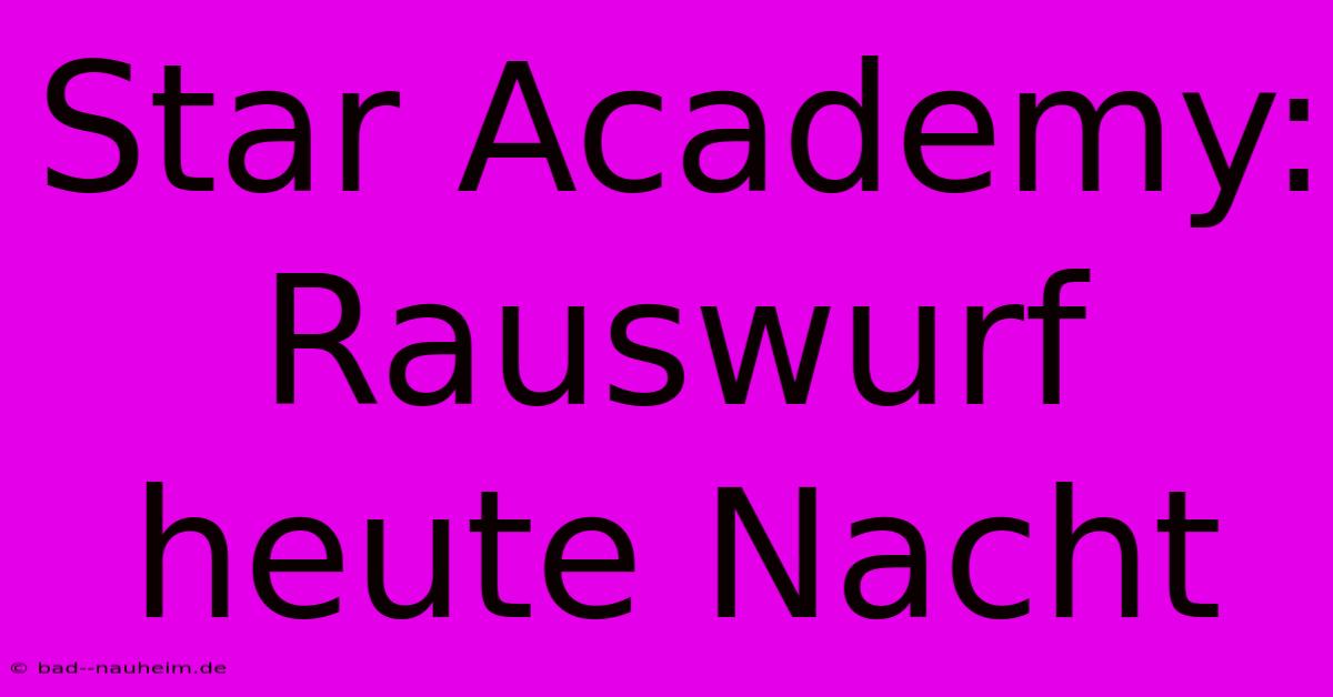 Star Academy: Rauswurf Heute Nacht