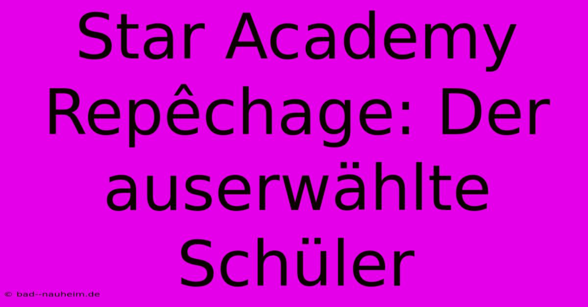 Star Academy Repêchage: Der Auserwählte Schüler