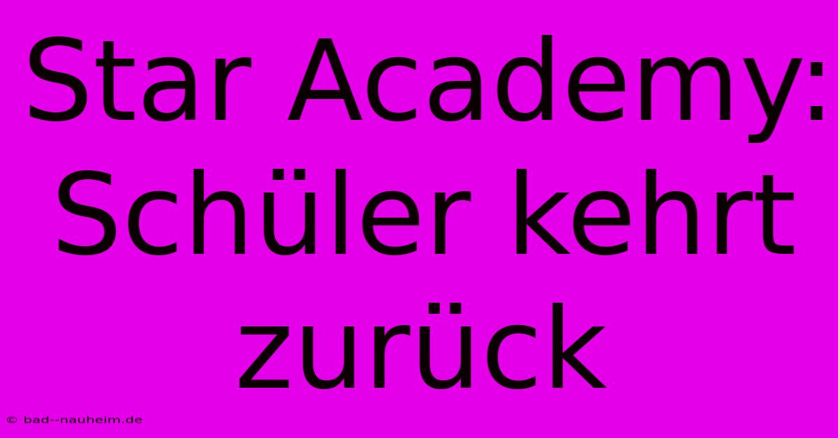 Star Academy:  Schüler Kehrt Zurück