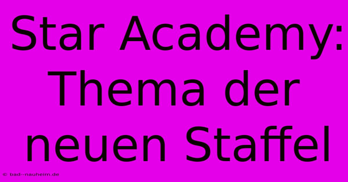 Star Academy: Thema Der Neuen Staffel