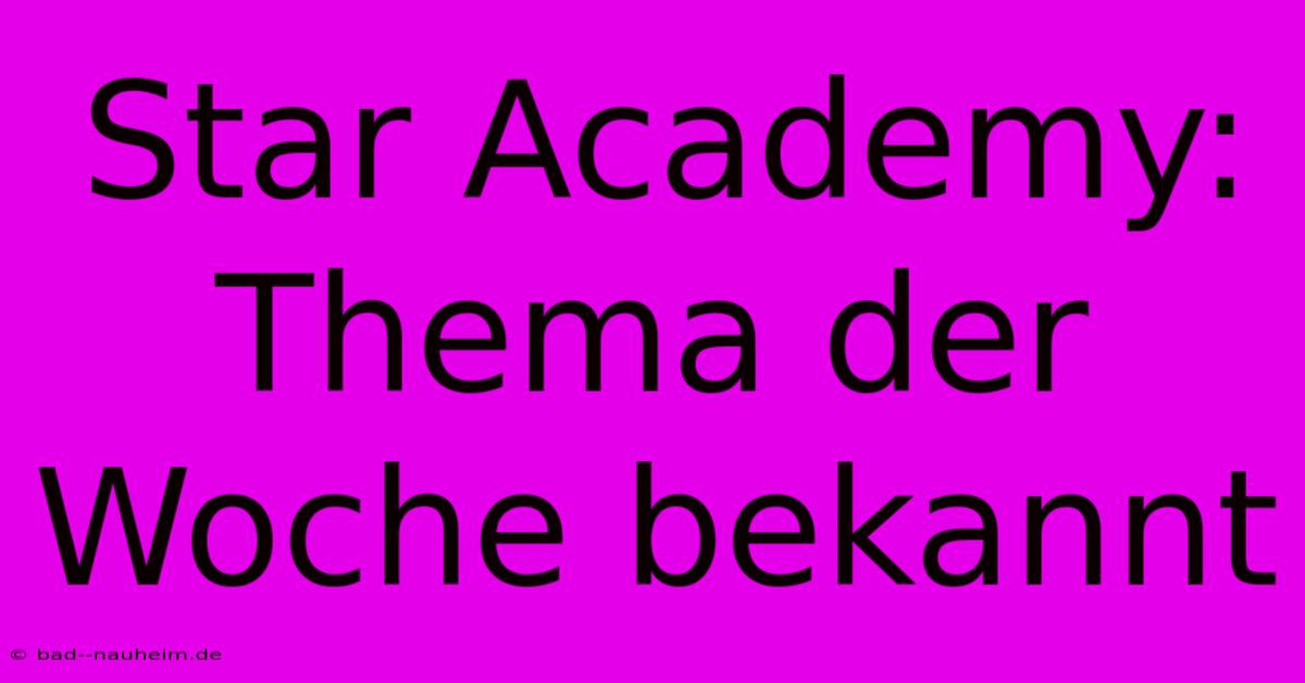 Star Academy: Thema Der Woche Bekannt